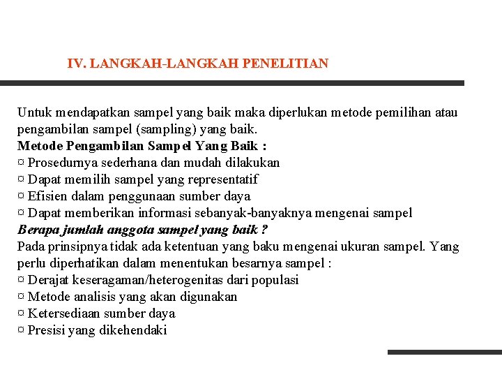 IV. LANGKAH-LANGKAH PENELITIAN Untuk mendapatkan sampel yang baik maka diperlukan metode pemilihan atau pengambilan IV. LANGKAH-LANGKAH PENELITIAN Untuk mendapatkan sampel yang baik maka diperlukan metode pemilihan atau pengambilan