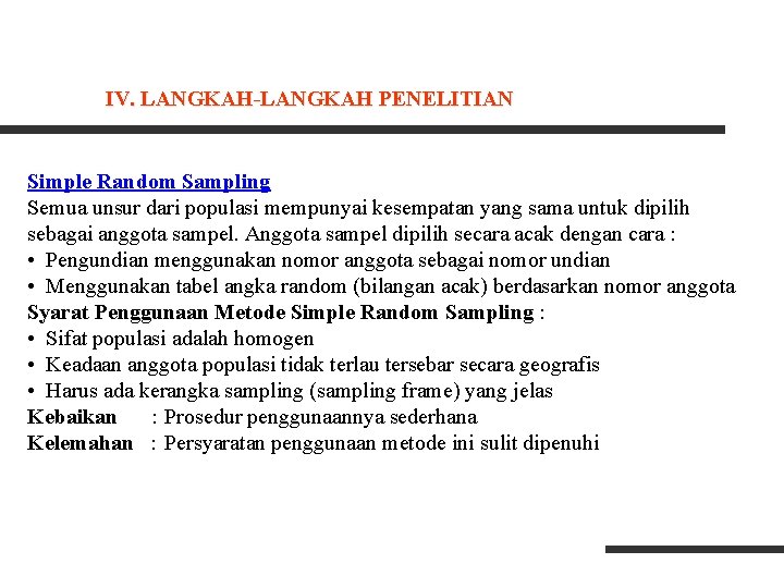 IV. LANGKAH-LANGKAH PENELITIAN Simple Random Sampling Semua unsur dari populasi mempunyai kesempatan yang sama IV. LANGKAH-LANGKAH PENELITIAN Simple Random Sampling Semua unsur dari populasi mempunyai kesempatan yang sama