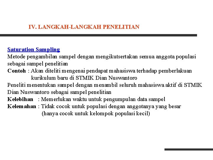 IV. LANGKAH-LANGKAH PENELITIAN Saturation Sampling Metode pengambilan sampel dengan mengikutsertakan semua anggota populasi sebagai IV. LANGKAH-LANGKAH PENELITIAN Saturation Sampling Metode pengambilan sampel dengan mengikutsertakan semua anggota populasi sebagai