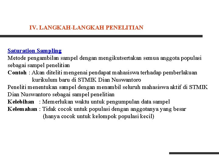 IV. LANGKAH-LANGKAH PENELITIAN Saturation Sampling Metode pengambilan sampel dengan mengikutsertakan semua anggota populasi sebagai