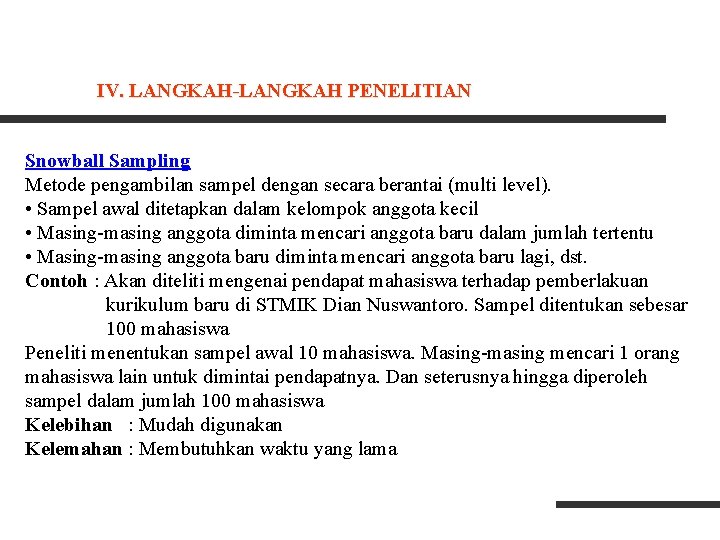 IV. LANGKAH-LANGKAH PENELITIAN Snowball Sampling Metode pengambilan sampel dengan secara berantai (multi level). •