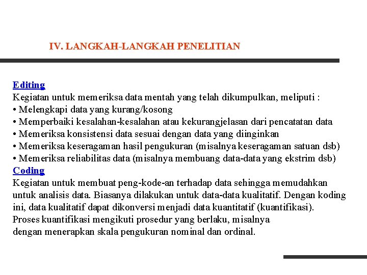 IV. LANGKAH-LANGKAH PENELITIAN Editing Kegiatan untuk memeriksa data mentah yang telah dikumpulkan, meliputi :