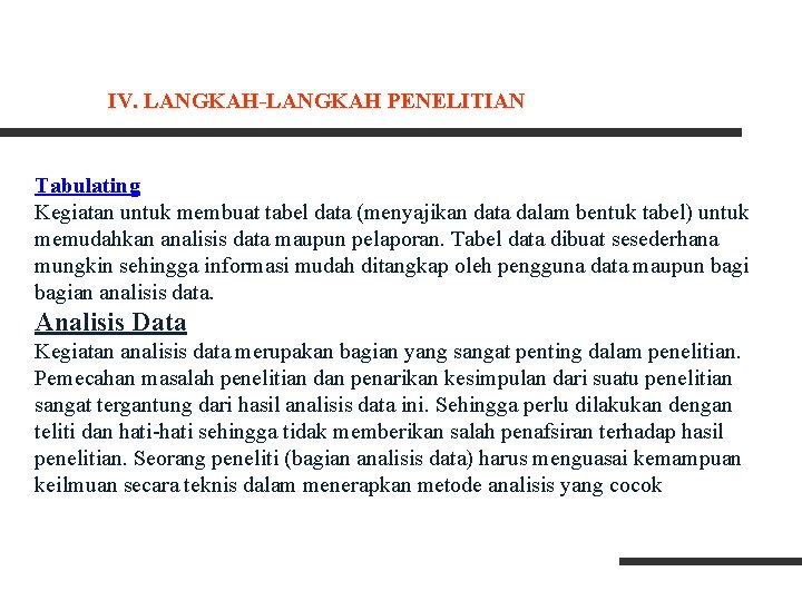 IV. LANGKAH-LANGKAH PENELITIAN Tabulating Kegiatan untuk membuat tabel data (menyajikan data dalam bentuk tabel) IV. LANGKAH-LANGKAH PENELITIAN Tabulating Kegiatan untuk membuat tabel data (menyajikan data dalam bentuk tabel)