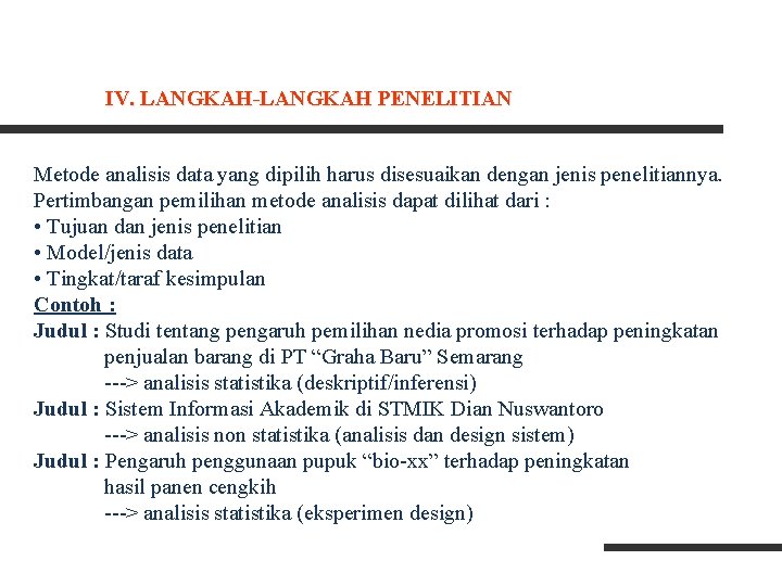 IV. LANGKAH-LANGKAH PENELITIAN Metode analisis data yang dipilih harus disesuaikan dengan jenis penelitiannya. Pertimbangan