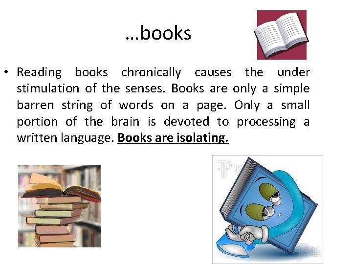 …books • Reading books chronically causes the under stimulation of the senses. Books are