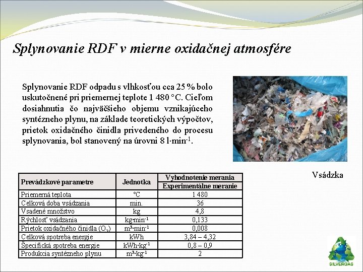 Splynovanie RDF v mierne oxidačnej atmosfére Splynovanie RDF odpadu s vlhkosťou cca 25 %
