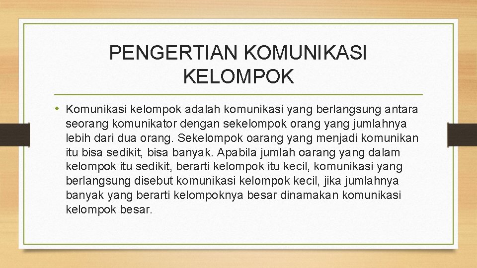 PENGERTIAN KOMUNIKASI KELOMPOK • Komunikasi kelompok adalah komunikasi yang berlangsung antara seorang komunikator dengan