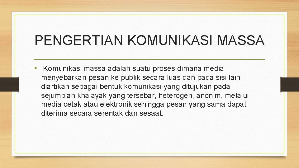 PENGERTIAN KOMUNIKASI MASSA • Komunikasi massa adalah suatu proses dimana media menyebarkan pesan ke