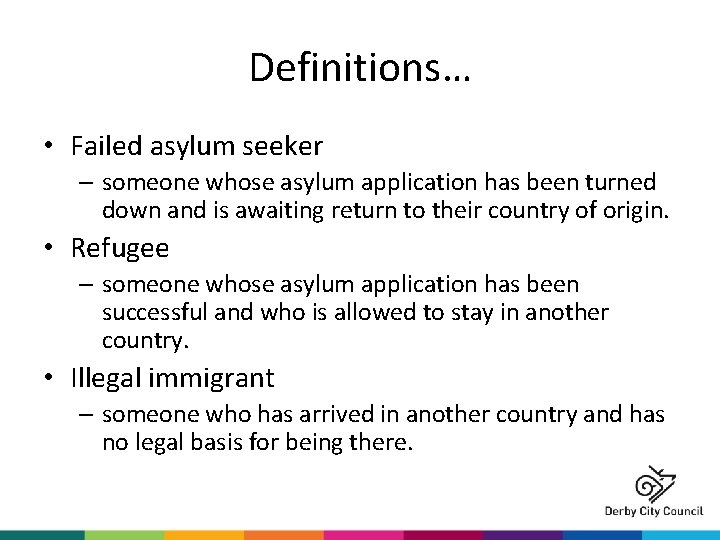 Definitions… • Failed asylum seeker – someone whose asylum application has been turned down