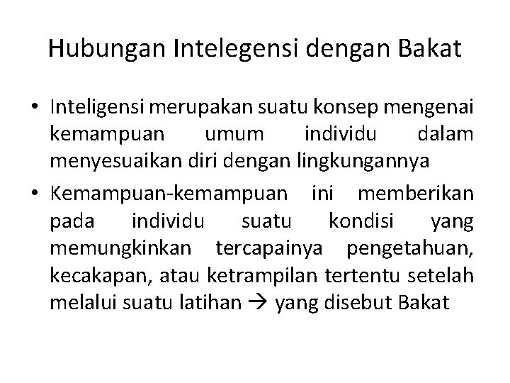 Hubungan Intelegensi dengan Bakat • Inteligensi merupakan suatu konsep mengenai kemampuan umum individu dalam