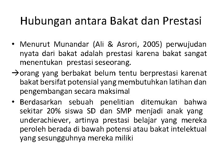 Hubungan antara Bakat dan Prestasi • Menurut Munandar (Ali & Asrori, 2005) perwujudan nyata