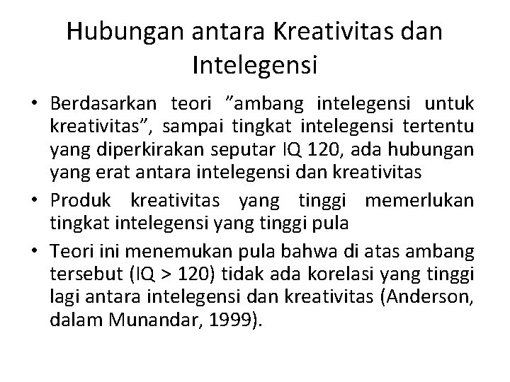 Hubungan antara Kreativitas dan Intelegensi • Berdasarkan teori ”ambang intelegensi untuk kreativitas”, sampai tingkat