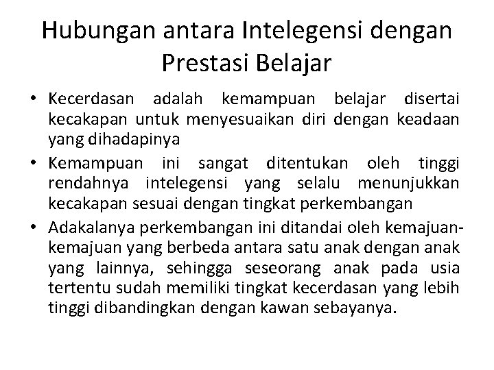 Hubungan antara Intelegensi dengan Prestasi Belajar • Kecerdasan adalah kemampuan belajar disertai kecakapan untuk