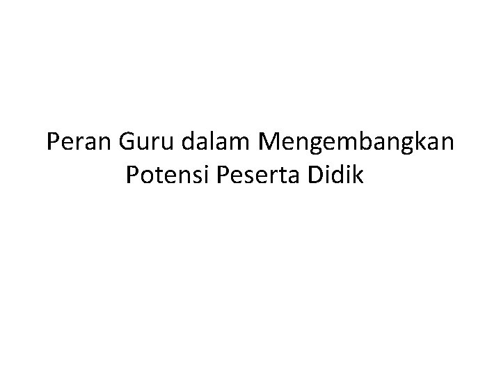 Peran Guru dalam Mengembangkan Potensi Peserta Didik 