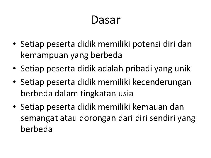 Dasar • Setiap peserta didik memiliki potensi diri dan kemampuan yang berbeda • Setiap