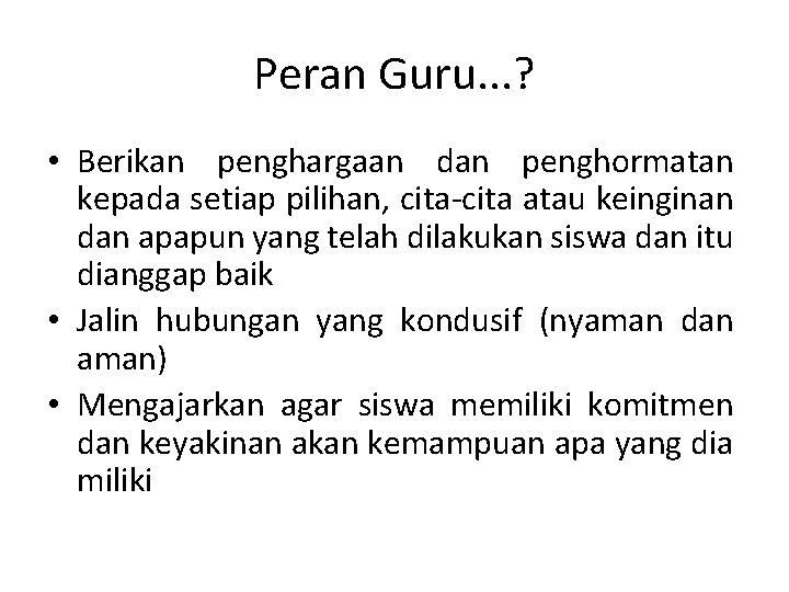 Peran Guru. . . ? • Berikan penghargaan dan penghormatan kepada setiap pilihan, cita-cita