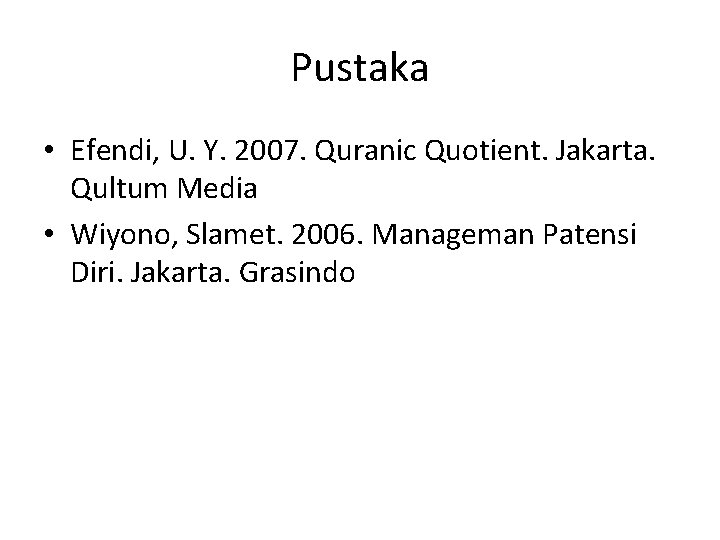 Pustaka • Efendi, U. Y. 2007. Quranic Quotient. Jakarta. Qultum Media • Wiyono, Slamet.