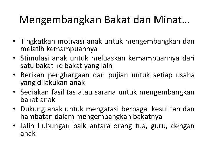 Mengembangkan Bakat dan Minat… • Tingkatkan motivasi anak untuk mengembangkan dan melatih kemampuannya •