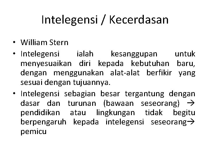 Intelegensi / Kecerdasan • William Stern • Intelegensi ialah kesanggupan untuk menyesuaikan diri kepada