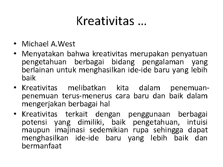 Kreativitas … • Michael A. West • Menyatakan bahwa kreativitas merupakan penyatuan pengetahuan berbagai