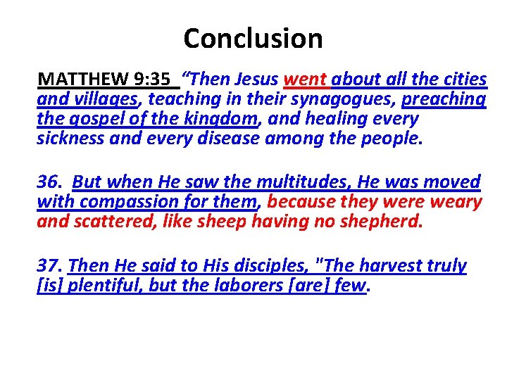 Conclusion MATTHEW 9: 35 “Then Jesus went about all the cities and villages, teaching