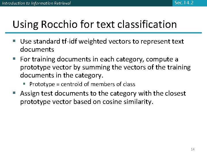 Introduction to Information Retrieval Sec. 14. 2 Using Rocchio for text classification § Use