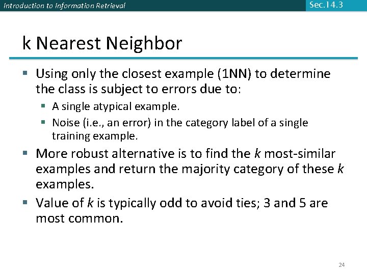 Introduction to Information Retrieval Sec. 14. 3 k Nearest Neighbor § Using only the