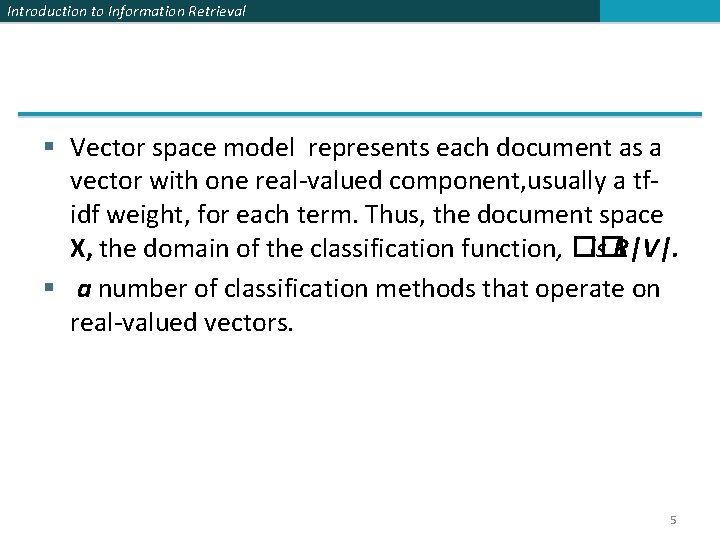 Introduction to Information Retrieval § Vector space model represents each document as a vector