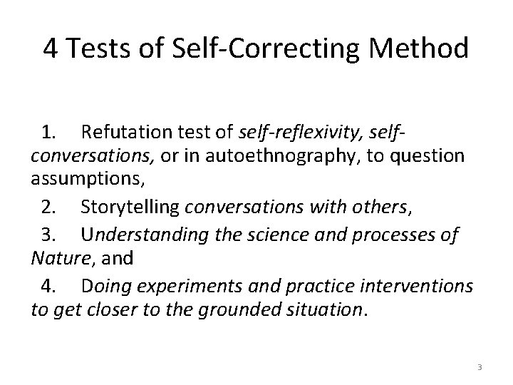 4 Tests of Self-Correcting Method 1. Refutation test of self-reflexivity, selfconversations, or in autoethnography,
