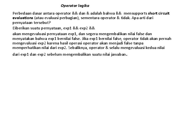 Operator logika Perbedaan dasar antara operator && dan & adalah bahwa && mensupports short