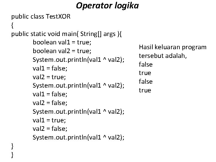 Operator logika public class Test. XOR { public static void main( String[] args ){