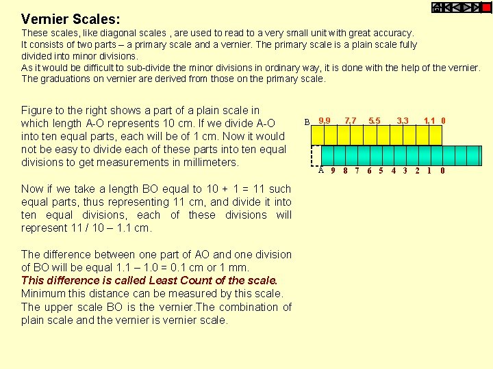 Vernier Scales: These scales, like diagonal scales , are used to read to a