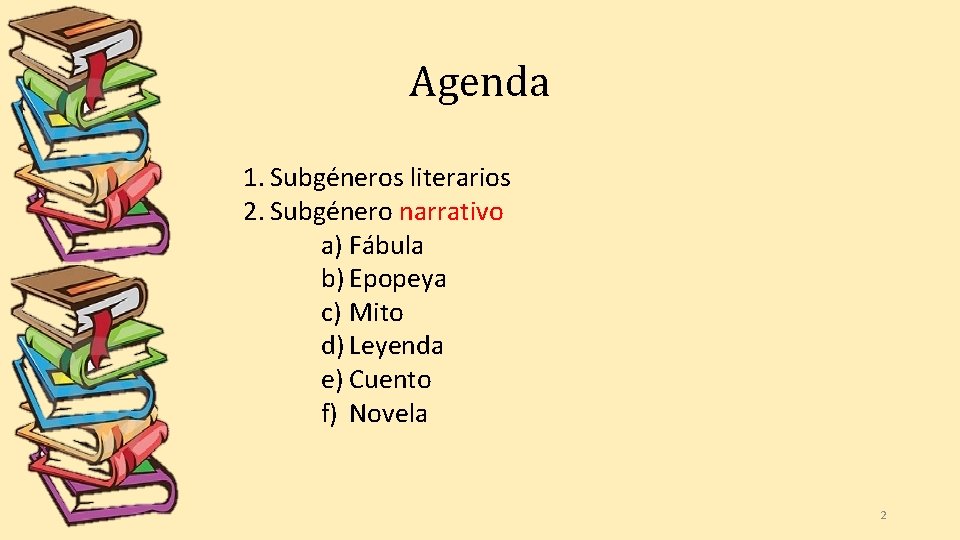 Agenda 1. Subgéneros literarios 2. Subgénero narrativo a) Fábula b) Epopeya c) Mito d)