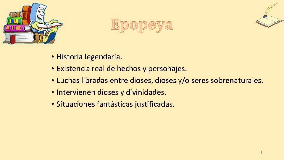 Epopeya • Historia legendaria. • Existencia real de hechos y personajes. • Luchas libradas