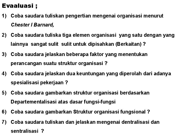 Evaaluasi ; 1) Coba saudara tuliskan pengertian mengenai organisasi menurut Chester I Barnard, 2)