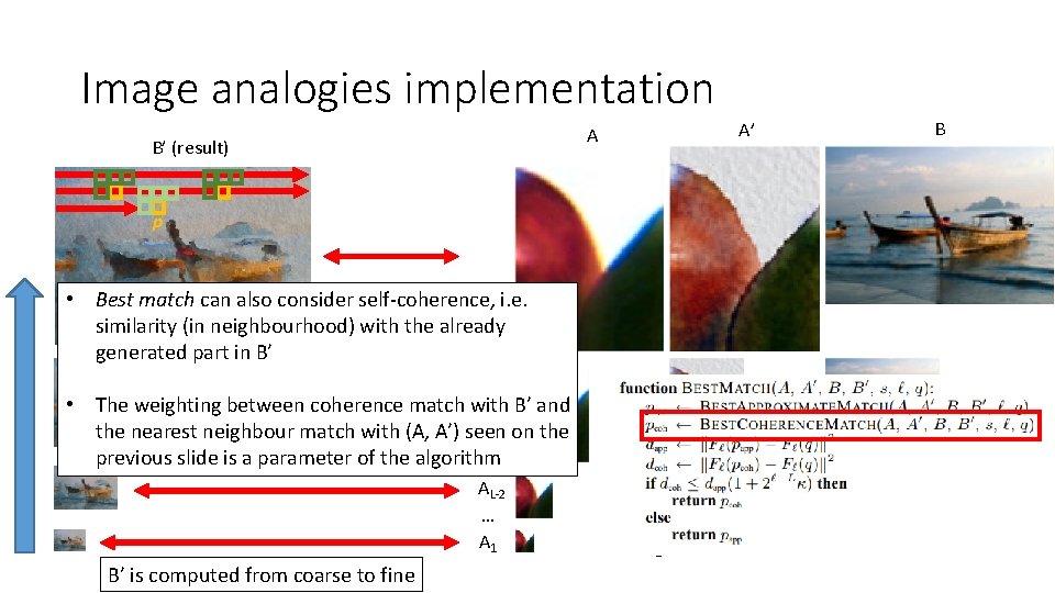 Image analogies implementation B’ (result) B A’ A p • Best match can also