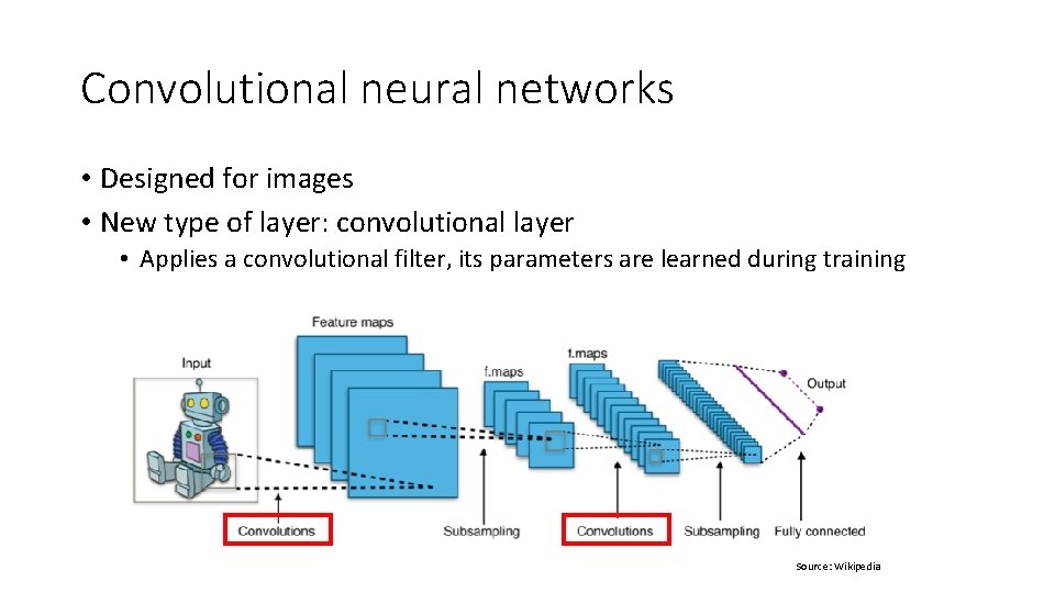 Convolutional neural networks • Designed for images • New type of layer: convolutional layer