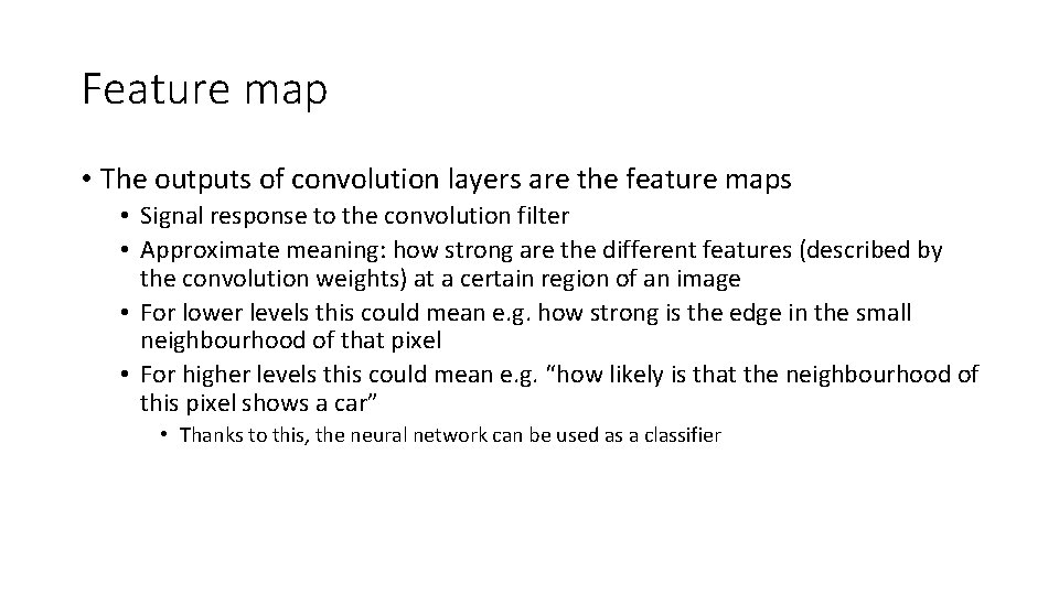 Feature map • The outputs of convolution layers are the feature maps • Signal