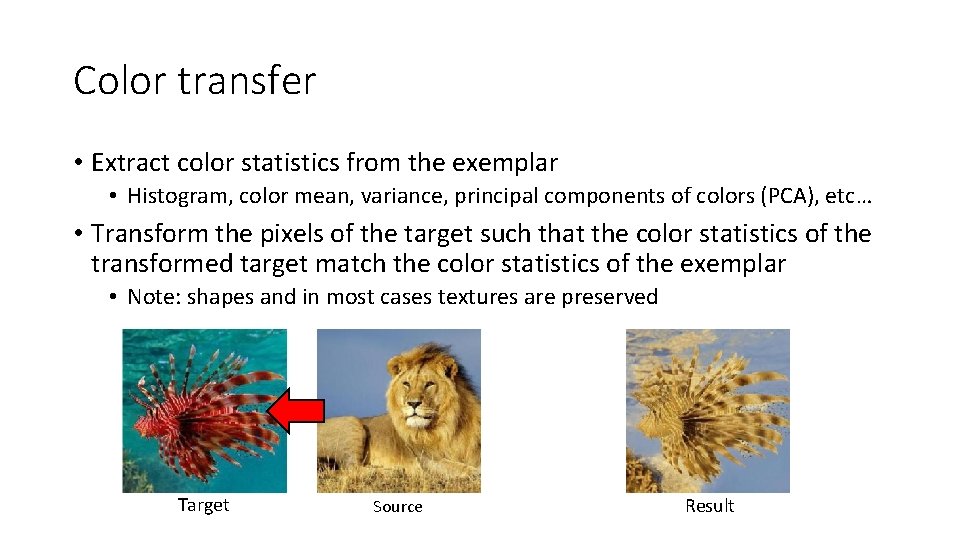 Color transfer • Extract color statistics from the exemplar • Histogram, color mean, variance,