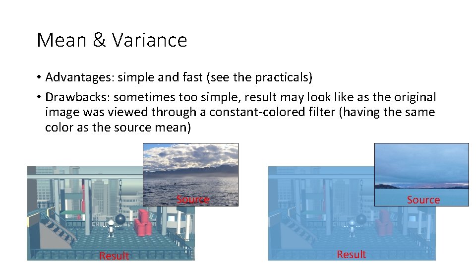 Mean & Variance • Advantages: simple and fast (see the practicals) • Drawbacks: sometimes