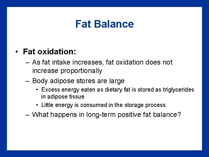 Fat Balance • Fat oxidation: – As fat intake increases, fat oxidation does not