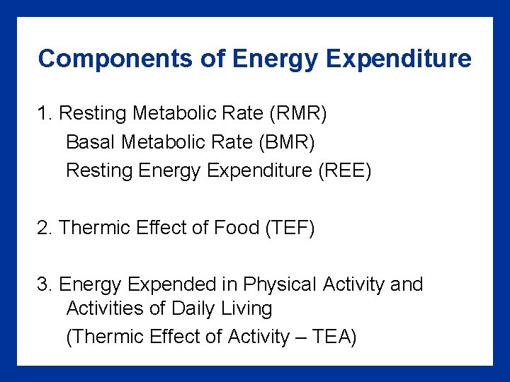 Components of Energy Expenditure 1. Resting Metabolic Rate (RMR) Basal Metabolic Rate (BMR) Resting