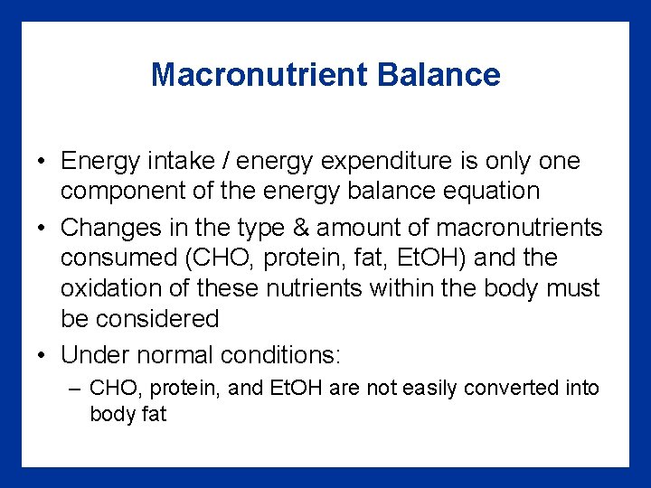 Macronutrient Balance • Energy intake / energy expenditure is only one component of the