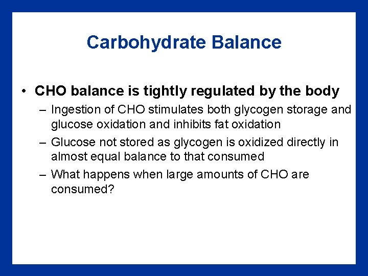 Carbohydrate Balance • CHO balance is tightly regulated by the body – Ingestion of