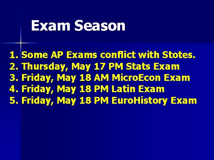 Exam Season 1. Some AP Exams conflict with Stotes. 2. Thursday, May 17 PM