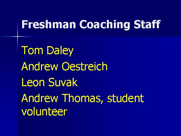 Freshman Coaching Staff Tom Daley Andrew Oestreich Leon Suvak Andrew Thomas, student volunteer 