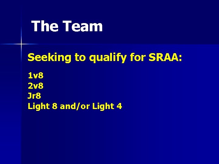 The Team Seeking to qualify for SRAA: 1 v 8 2 v 8 Jr