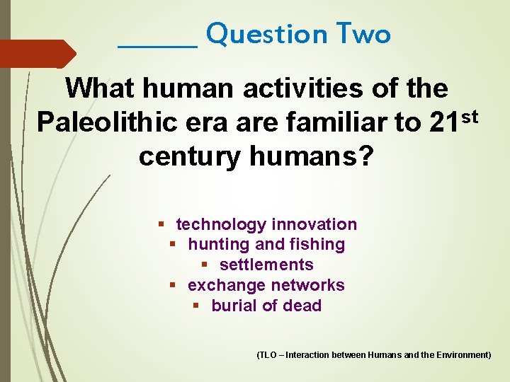 ______ Question Two What human activities of the Paleolithic era are familiar to 21