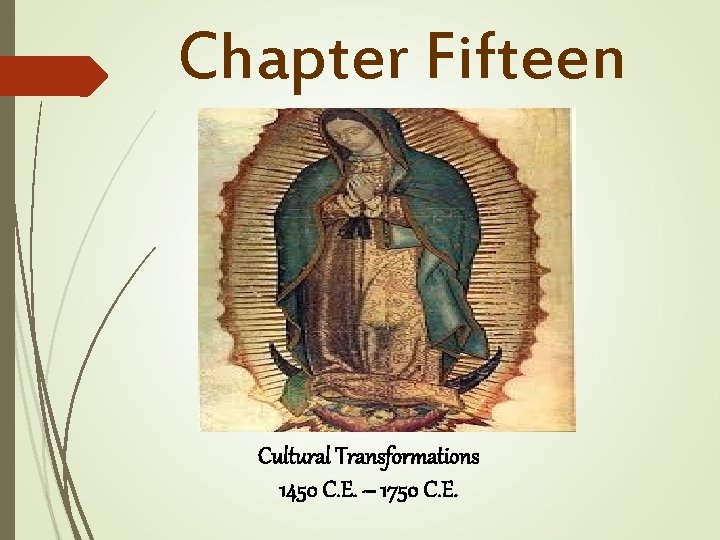 Chapter Fifteen Cultural Transformations 1450 C. E. – 1750 C. E. 