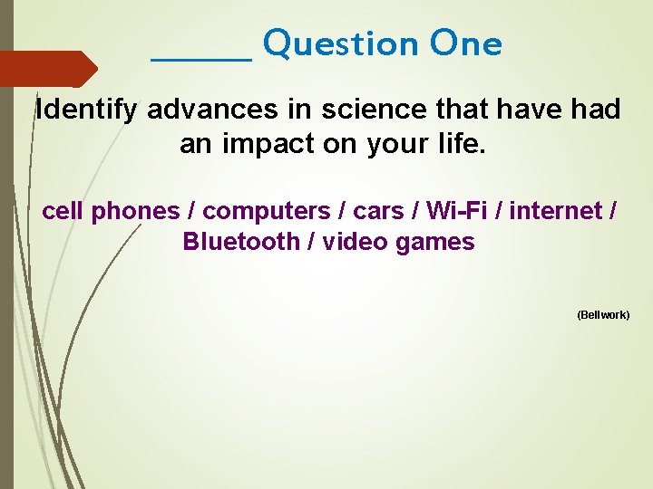 ______ Question One Identify advances in science that have had an impact on your